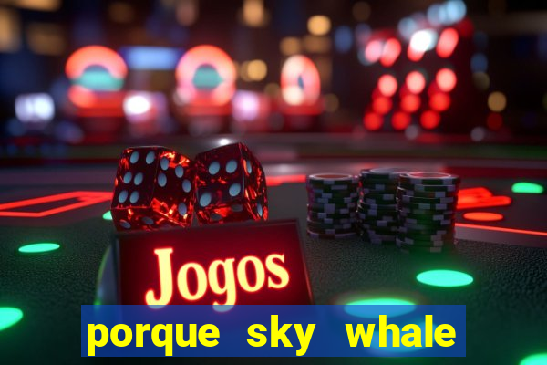 porque sky whale saiu da play store