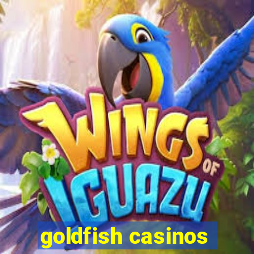 goldfish casinos