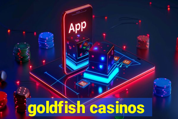 goldfish casinos