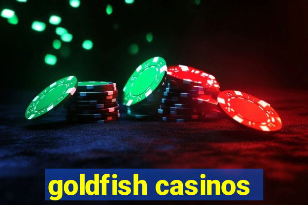 goldfish casinos