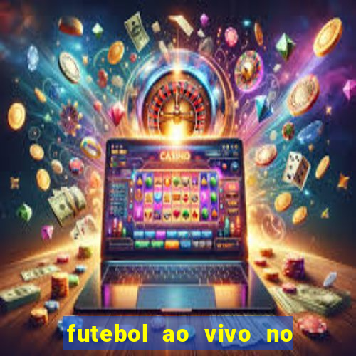 futebol ao vivo no celular futemax