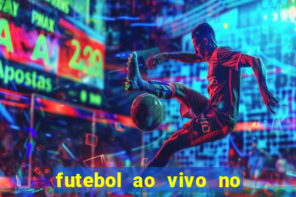 futebol ao vivo no celular futemax