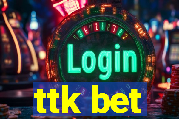 ttk bet