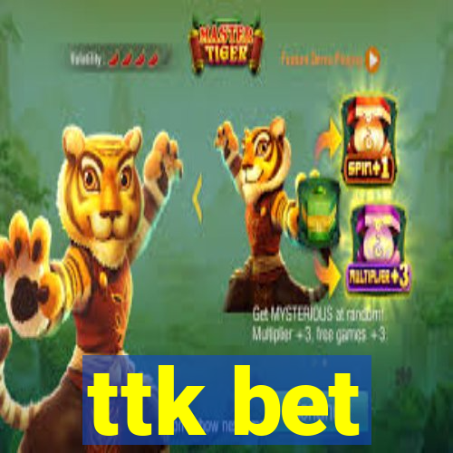 ttk bet