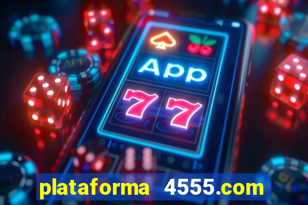 plataforma 4555.com é confiável