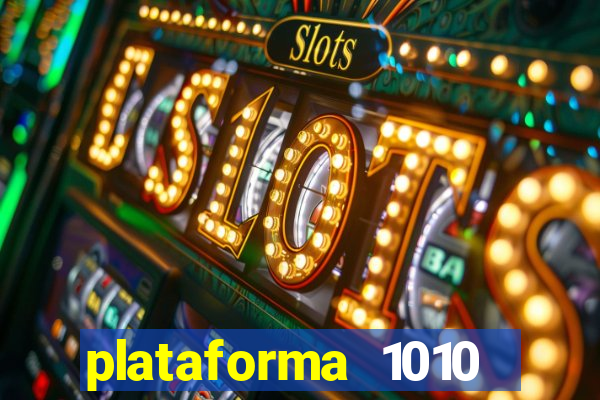 plataforma 1010 jogo do tigre