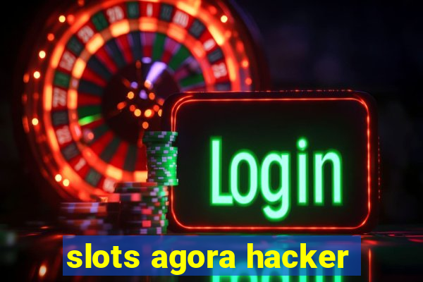 slots agora hacker