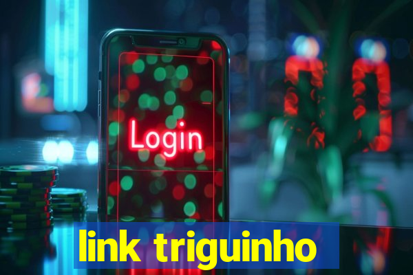 link triguinho