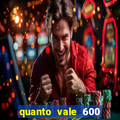 quanto vale 600 mil cruzeiros em reais