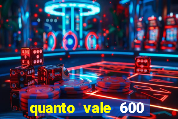 quanto vale 600 mil cruzeiros em reais