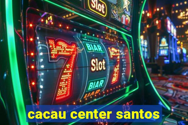 cacau center santos