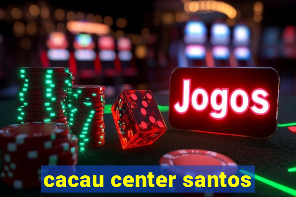 cacau center santos