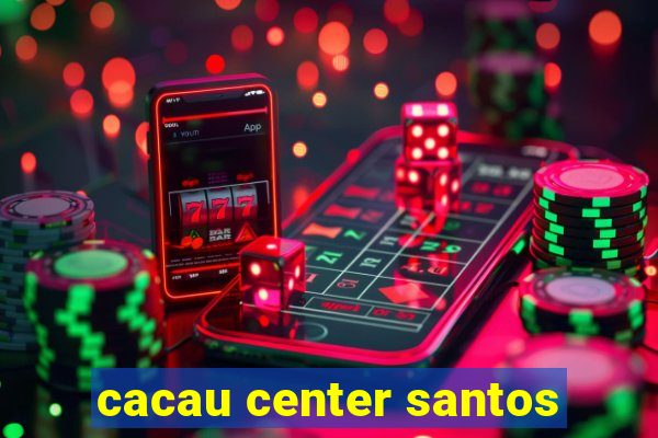 cacau center santos