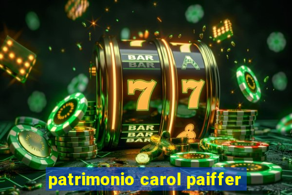 patrimonio carol paiffer