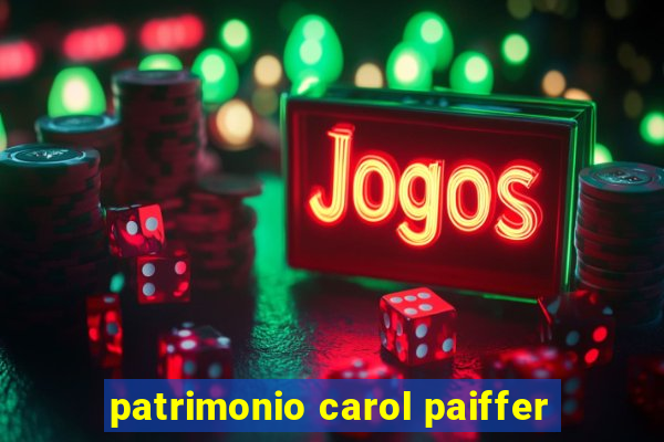 patrimonio carol paiffer