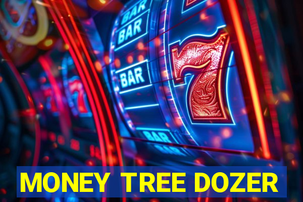 MONEY TREE DOZER