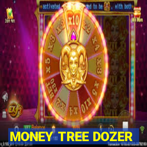 MONEY TREE DOZER