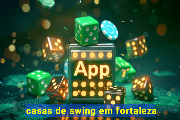 casas de swing em fortaleza