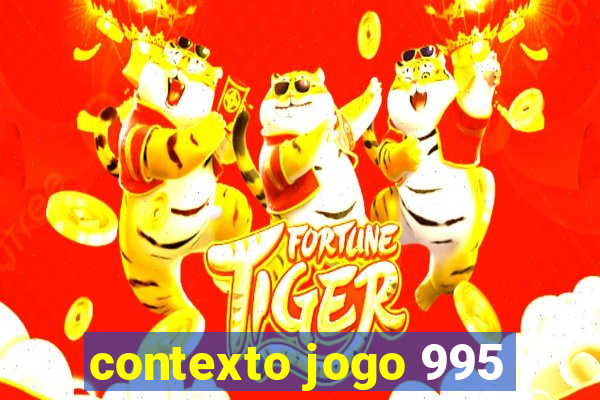 contexto jogo 995