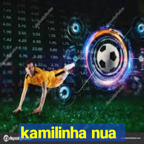 kamilinha nua