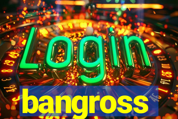 bangross