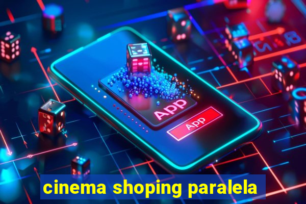 cinema shoping paralela