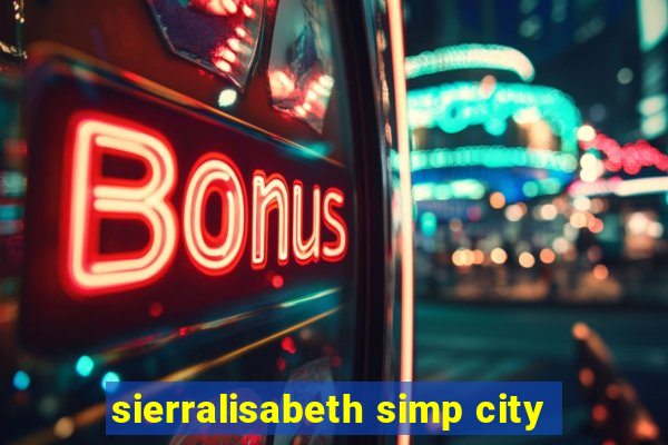 sierralisabeth simp city