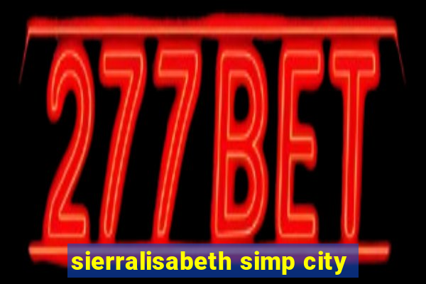 sierralisabeth simp city