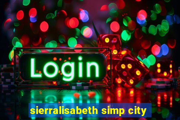 sierralisabeth simp city