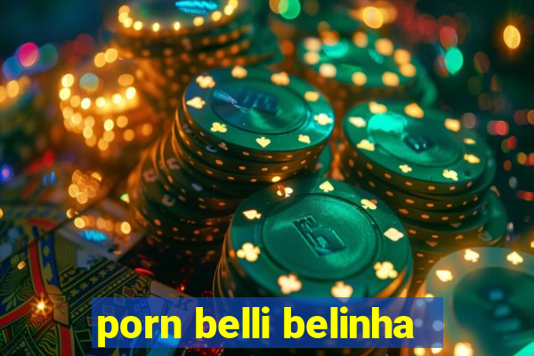 porn belli belinha