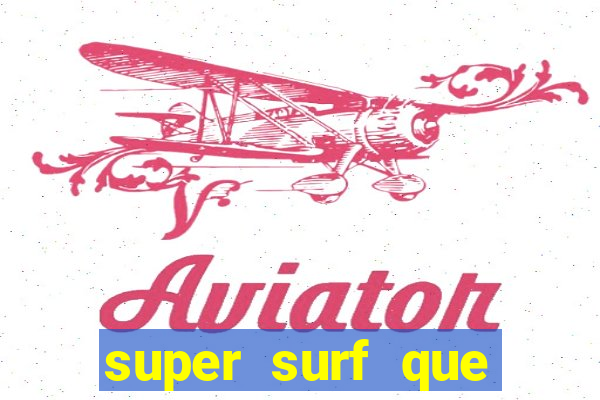 super surf que ganha dinheiro