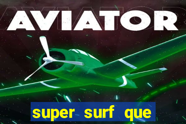 super surf que ganha dinheiro