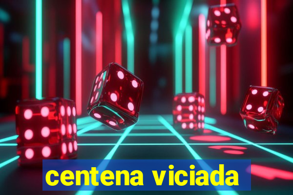 centena viciada