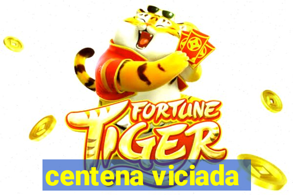 centena viciada