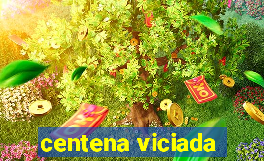 centena viciada