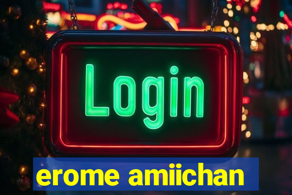 erome amiichan