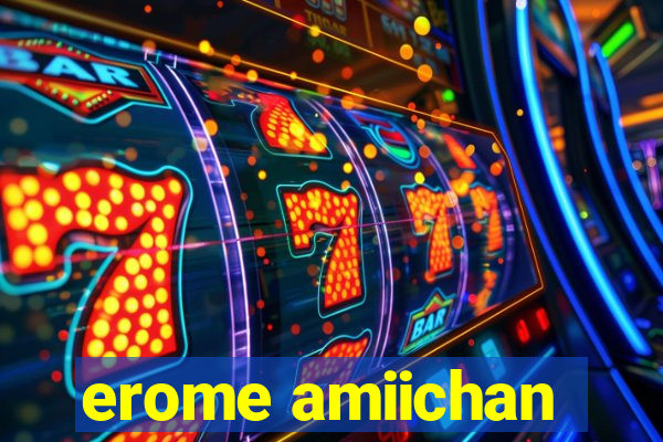 erome amiichan