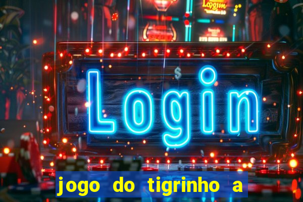 jogo do tigrinho a partir de r$ 5