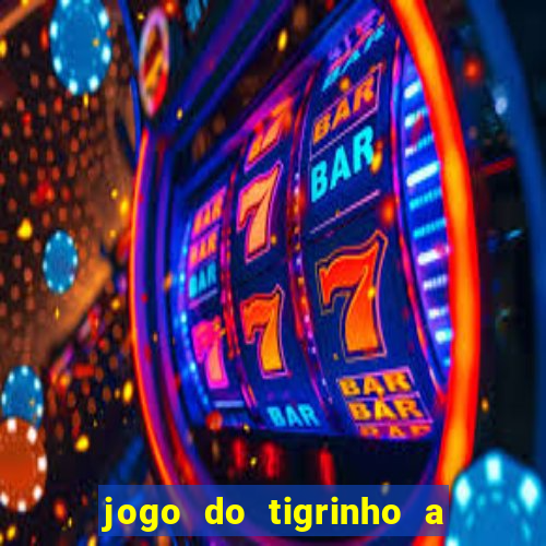 jogo do tigrinho a partir de r$ 5