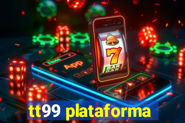 tt99 plataforma