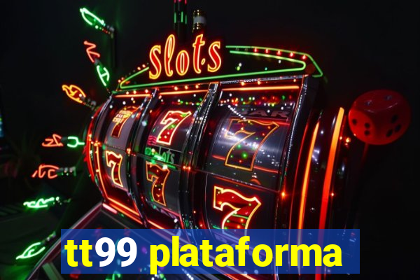 tt99 plataforma