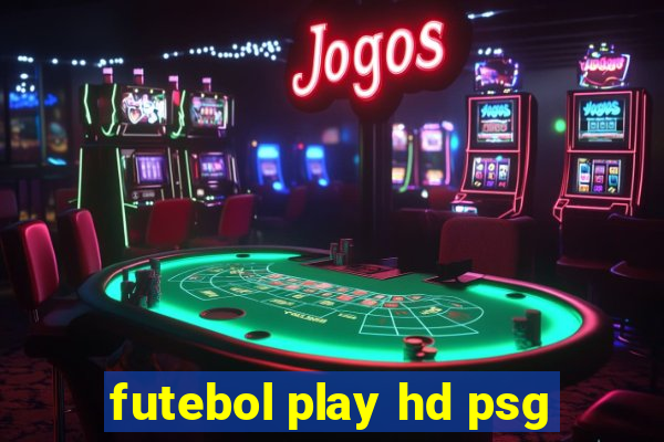 futebol play hd psg