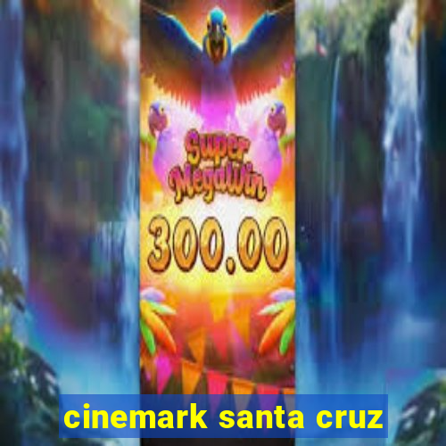 cinemark santa cruz