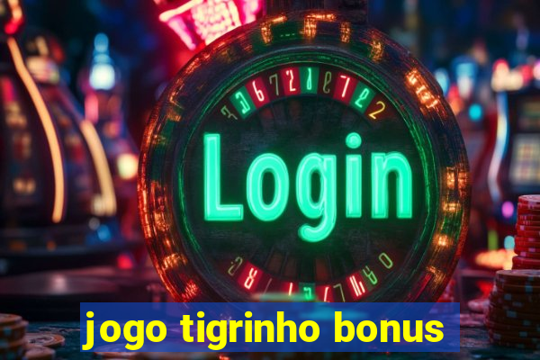 jogo tigrinho bonus