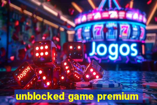 unblocked game premium