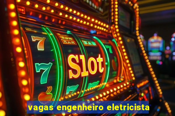 vagas engenheiro eletricista