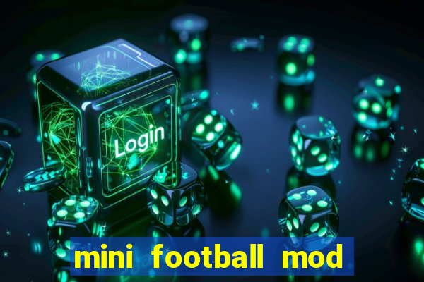 mini football mod apk (unlimited money and gems)