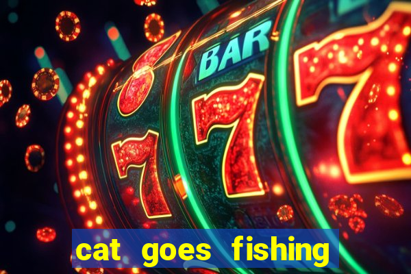 cat goes fishing free download