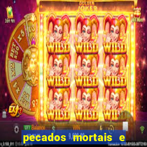 pecados mortais e veniais lista