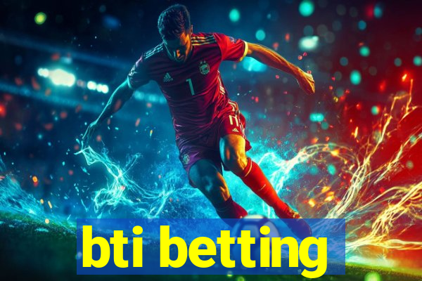 bti betting